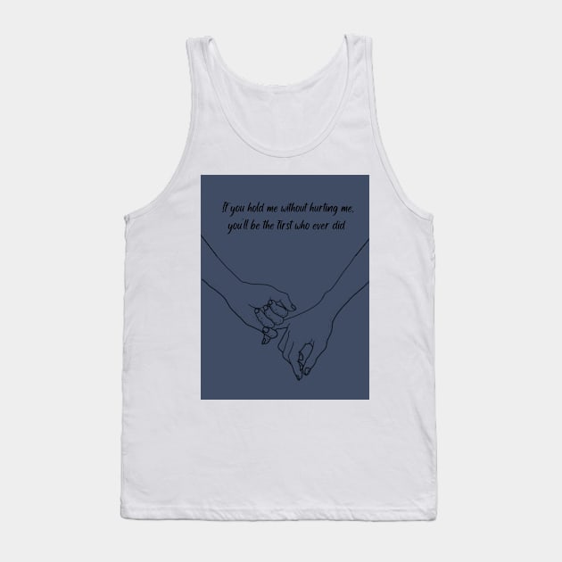 If You Hold Me Without Hurting Me Tank Top by ThePureAudacity